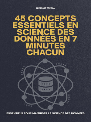 cover image of 45 Concepts Essentiels en Science des Données en 7 Minutes Chacun
